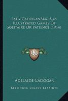 Lady Cadoganacentsa -A Centss Illustrated Games of Solitaire or Patience 1166577945 Book Cover