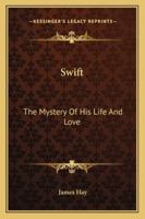 Swift: The Mystery Of His Life And Love 1430479272 Book Cover