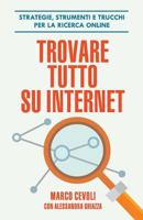 Trovare tutto su internet: Strategie, strumenti e trucchi per la ricerca online 1796369233 Book Cover