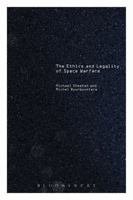 The Ethics and Legality of Space Warfare 1441178384 Book Cover