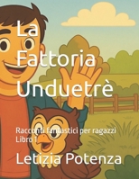 La Fattoria Unduetrè: Racconti fantastici per ragazzi (Racconti divertenti per ragazzi) (Italian Edition) B0FK5KQ5V9 Book Cover