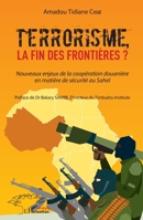 Terrorisme, la fin des frontières?: Nouveaux enjeux de la coopération douanière en matière de sécurité au Sahel (Harmattan Sénégal) (French Edition) 234323924X Book Cover