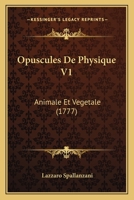 Opuscules De Physique V1: Animale Et Vegetale (1777) 1104888033 Book Cover