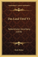 Das Land Tirol V3: Nebenthaler, Vorarlberg (1838) 1167722868 Book Cover