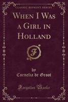 When I Was a Girl in Holland 1018638075 Book Cover