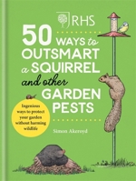 RHS 50 Ways to Outsmart a Squirrel & Other Garden Pests: Ingenious ways to protect your garden without harming wildlife 1784727601 Book Cover