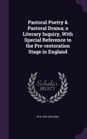 Pastoral Poetry & Pastoral Drama: A Literary Inquiry, With Special Reference to the Pre-Restoration Stage in England 1503246361 Book Cover
