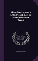 The Adventures of a Little French Boy, by Alfred De Bréhat. Transl 135826483X Book Cover