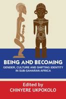 Being and Becoming. Gender, Culture and Shifting Identity in Sub-Saharan Africa 1942876076 Book Cover