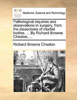 Pathological Inquiries And Observations In Surgery From The Dissections Of Morbid Bodies 1120017009 Book Cover