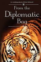 From the Diplomatic Bag: An Autobiography by William McDowell 0956510272 Book Cover