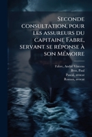 Seconde consultation, pour les assureurs du capitaine Fabre, servant se réponse à son Mémoire 117329788X Book Cover