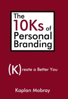The 10Ks of Personal Branding: Create a Better You 0595719457 Book Cover