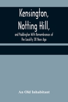 Kensington, Notting Hill, and Paddington With Remembrances of the Locality 38 Years Ago 9356371202 Book Cover