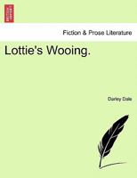 Lottie's Wooing. 1240882483 Book Cover
