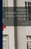 Cholera Epidemics in East Africa, From 1821 Till 1872 1016256426 Book Cover