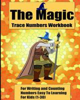 The Magic Trace Numbers Workbook: For Writing and Counting Numbers Easy To Learning For Kids 1533529221 Book Cover