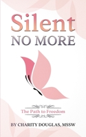 Silent No More: The Path to Freedom B08R86W4BK Book Cover