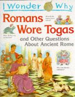 I Wonder Why Romans Wore Togas and Other Questions About Ancient Rome 0753450577 Book Cover