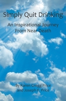 Simply Quit Drinking: An Inspirational Journey From Near Death 0981613403 Book Cover