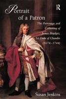 Portrait of a Patron: The Patronage and Collecting of James Brydges, 1st Duke of Chandos (1674-1744) 0754641562 Book Cover
