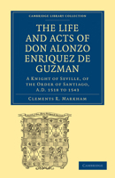 The Life and Acts of Don Alonzo Enriquez de Guzman: A Knight of Seville, of the Order of Santiago, A.D. 1518 to 1543 1275664768 Book Cover