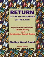 Return to the Fountainhead of the Faith: Explore World Ideologies, Church History and Christianity's Jewish Origins 1430308656 Book Cover