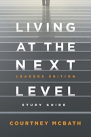 Living at The Next Level - Study Guide: Leaders Edition 1950718913 Book Cover