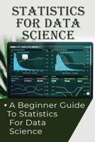 Statistics For Data Science: A Beginner Guide To Statistics For Data Science: Predictive Analytics Techniques B09CGC82TD Book Cover
