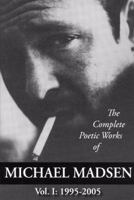 The Complete Poetic Works of Michael Madsen, Vol. I: 1995-2005 0976726009 Book Cover