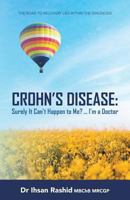 Crohn's Disease: Surely It Can't Happen to Me? ... I'm a Doctor: The Road to Recovery Lies Within the Diagnosis 1537730290 Book Cover