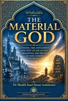 The Material God: Atheism, the Antichrist, and Why Islam Alone Preserves the Truth of the Unseen B0HMNZ2M9P Book Cover