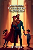 How I Became The Greatest Dad On Planet Earth: A Guide To Single Fatherhood B0FDQMGQ4X Book Cover