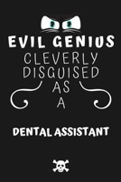 Evil Genius Cleverly Disguised As A Dental Assistant: Perfect Gag Gift For An Evil Dental Assistant Who Happens To Be A Genius! | Blank Lined Notebook ... Format | Office | Birthday | Christmas | Xmas 167767881X Book Cover
