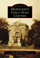 Milwaukee's Forest Home Cemetery 1467104892 Book Cover
