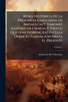 Reseã Histórica De La Provincia Capuchina De Andalucia Y Varones Ilustres En Ciencia Y Virtud Que Han Florencido En Ella Desde Su Fundación Hasta El Presente, Volume 4 1148088539 Book Cover