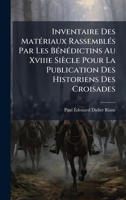 Inventaire Des MatÃ(c)riaux RassemblÃ(c)s Par Les BÃ(c)nÃ(c)dictins Au Xviiie Siècle Pour La Publication Des Historiens Des Croisades (French Edition) 1023991853 Book Cover