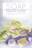Soap Making Guide : Learn How to Make Soap at Home with Our Soap Making Guide, with Several Recipes, the Essential How to for Beginners, Make Beautiful Soap for Friends and Family 1717157254 Book Cover