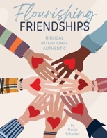 Flourishing Friendships: Biblical, Intentional, Authentic 1732897778 Book Cover