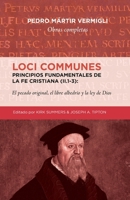Loci Communes (II.1-3)- Principios fundamentales de la Fe Cristiana: El pecado original, el libre albedrio y la ley de Dios (Obras Completas de Pedro Mártir Vermigli) (Spanish Edition) 6125034976 Book Cover