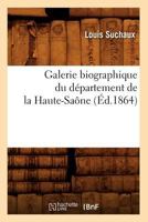 Galerie Biographique Du Da(c)Partement de La Haute-Saane (A0/00d.1864) 2012545866 Book Cover