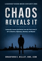 Chaos Reveals It: Leadership Lessons and Stories from the Front Lines of 9/11, Disasters, Diplomacy, Business, and Beyond B0HC1GB1MP Book Cover