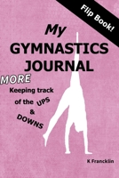 My Gymnastics Journal - More Keeping Track of the Ups and Downs: Weekly Progress Reports, Gymnastics Facts & Activities Book 1699140847 Book Cover