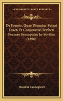 De Formis, Quae Dieuntur Futuri Exacti Et Conjunetivi Perfeeti Formae Syneopatae In-So-Sim (1896) 1160389012 Book Cover