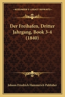 Der Freihafen, Dritter Jahrgang, Book 3-4 (1840) 1160862567 Book Cover
