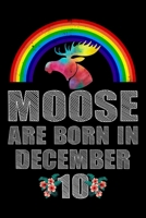 Moose Are Born In December 10: December 10th Birthday Girl Gifts - Women Moose Lover Gift - Moose Birthday Girl Journal Notebooks Diary Birthday Present For Girl 1696846366 Book Cover