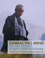 Embracing Mind: The Zen Talks of Kobun Chino Otogawa 099853742X Book Cover