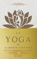 La Yoga: ou le Chemin de l'Union Divine - suivi des Aphorismes de Patañjali 2384550063 Book Cover