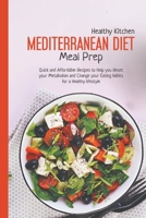 Mediterranean Diet Meal Prep: Quick and Affordable Recipes to Help You Reset Your Metabolism and Change Your Eating Habits for a Healthy Lifestyle B0BGQGZPX8 Book Cover