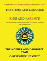 The Stress-Less Life Guide Kids and Parents: The simplest and most effective steps to a happier, healthier, and successful life! (Stress-Less Way) 1732297126 Book Cover
